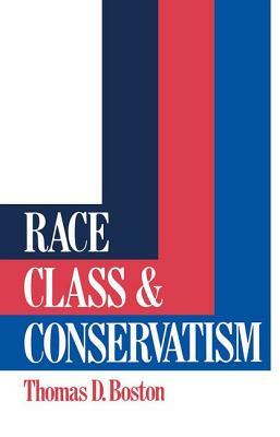 Race, Class and Conservatism by Thomas D. Boston
