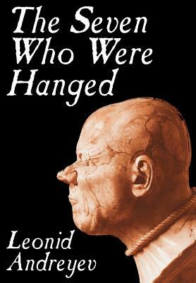 The Seven Who Were Hanged by Leonid Nikolayevich Andreyev, Fiction by Leonid Nikolayevich Andreyev