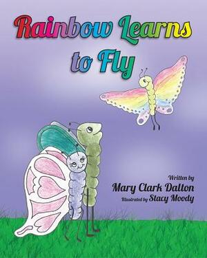Rainbow Learns to Fly by Mary Dalton