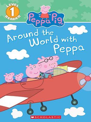 Around the World with Peppa by Scholastic, Inc
