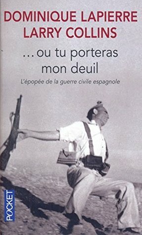 ...ou tu porteras mon deuil: L'épopée de la guerre civile espagnol by Dominique Lapierre, Larry Collins