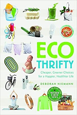 EcoThrifty: Cheaper, Greener Choices for a Happier, Healthier Life by Deborah Niemann