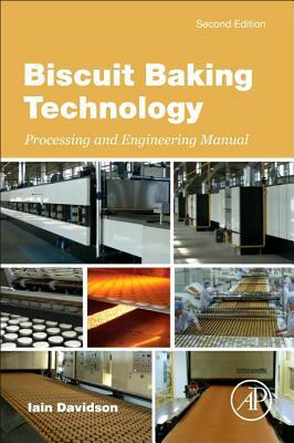 Biscuit Baking Technology: Processing and Engineering Manual by Iain Davidson