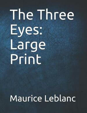 The Three Eyes: Large Print by Maurice Leblanc