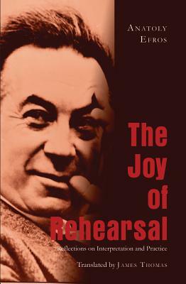 The Joy of Rehearsal: Reflections on Interpretation and Practice- Translated by James Thomas by James Thomas