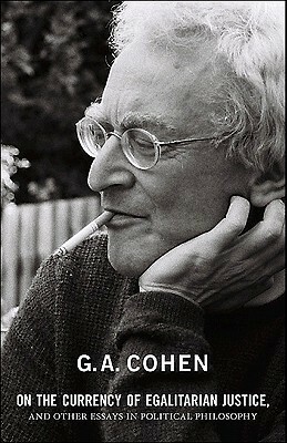 On the Currency of Egalitarian Justice, and Other Essays in Political Philosophy by G.A. Cohen, Michael Otsuka