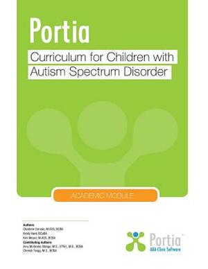 Portia Curriculum - Academic: Curriculum for children with Autism Spectrum Disorder by Charlene Gervais, Kristy Hunt, Kim Moore