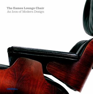 The Eames Lounge Chair: An Icon of Modern Design by Thomas Hine, Martin Eidelberg, Pat Kirkham, David A. Hanks, C. Ford Peatross