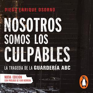 Nosotros somos los culpables by Diego Enrique Osorno