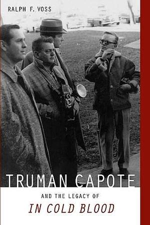 Truman Capote and the Legacy of "In Cold Blood" by Ralph F. Voss