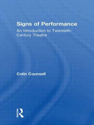 Signs of Performance: An Introduction to Twentieth-Century Theatre by Colin Counsell