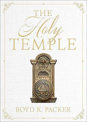 The Holy Temple by Boyd K. Packer