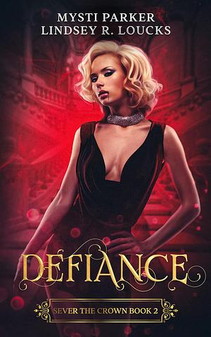 Defiance by Lindsey R. Loucks, Mysti Parker