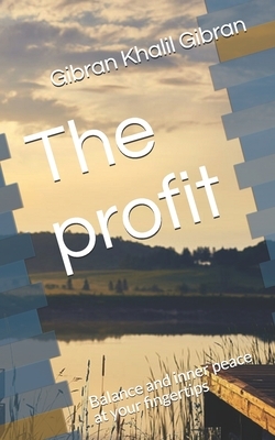 The profit: Balance and inner peace at your fingertips by Kahlil Gibran