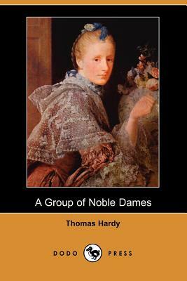 A Group of Noble Dames (Dodo Press) by Thomas Hardy