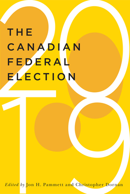 The Canadian Federal Election of 2019 by Christopher Dornan, Jon H. Pammett