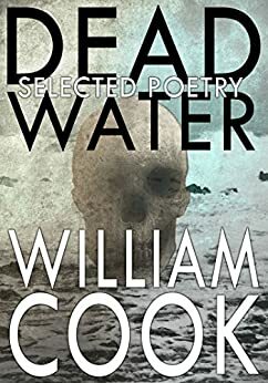 Dead Water: Selected Poetry by William Cook