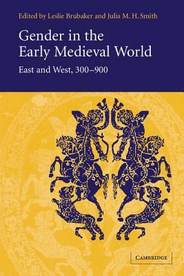 Gender in the Early Medieval World: East and West, 300-900 by 