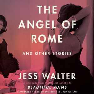 The Angel of Rome: And Other Stories by Jess Walter