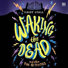 Waking the Dead and Other Fun Activities by Casey Lyall