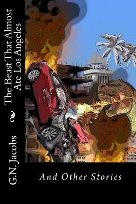 The Beast That Almost Ate Los Angeles by G. N. Jacobs