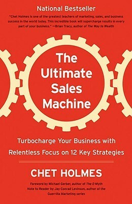 The Ultimate Sales Machine: Turbocharge Your Business with Relentless Focus on 12 Key Strategies by Jay Conrad Levinson, Michael E. Gerber, Chet Holmes