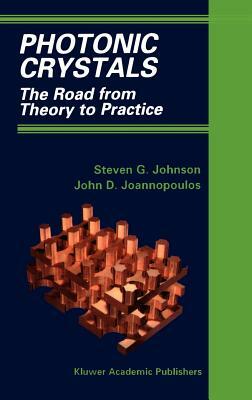 Photonic Crystals: The Road from Theory to Practice by Steven G. Johnson, John D. Joannopoulos
