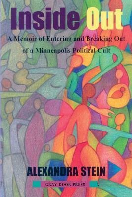 Inside Out: A Memoir of Entering and Breaking Out of a Minneapolis Political Cult by Alexandra Stein