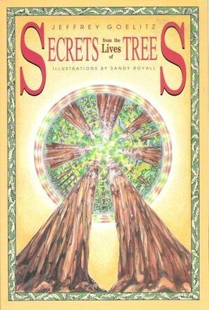 Secrets from the Lives of Trees by Jeffrey Goelitz