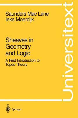 Sheaves in Geometry and Logic: A First Introduction to Topos Theory by Ieke Moerdijk, Saunders Maclane