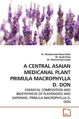 A Central Asaian Medicanal Plant Primula Macrophylla D. Don by Dr Ayub Khan, Muhammad Ghani Shah, Muhammad Saeed