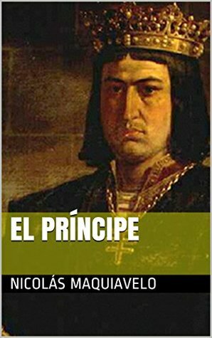 El príncipe by Nicolás Maquiavelo, Niccolò Machiavelli