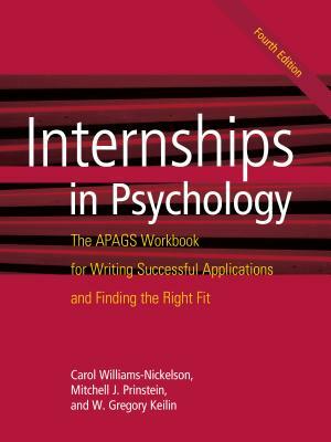 Internships in Psychology: The Apags Workbook for Writing Successful Applications and Finding the Right Fit by Carol Williams-Nickelson, Mitch Prinstein, W. Greg Keilin