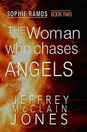 The Woman Who Chases Angels by Jeffrey McClain Jones