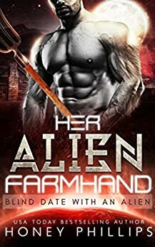 Her Alien Farmhand: Blind Date with an Alien by Honey Phillips