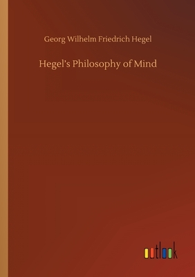 Hegel's Philosophy of Mind by Georg Wilhelm Friedrich Hegel