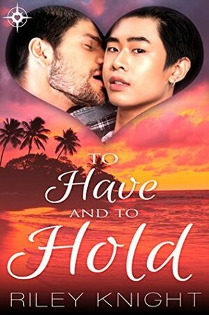 To Have and to Hold by Riley Knight