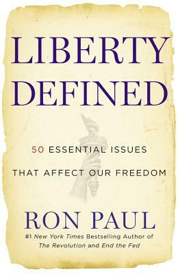 Liberty Defined: 50 Essential Issues That Affect Our Freedom by Ron Paul