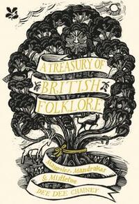 A Treasury of British Folklore: Maypoles, Mandrakes & Mistletoe by Dee Dee Chainey