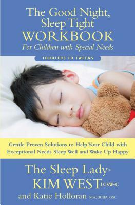 The Good Night Sleep Tight Workbook for Children with Special Needs: Gentle Proven Solutions to Help Your Child with Exceptional Needs Sleep Well and by Katie Holloran, Kim West