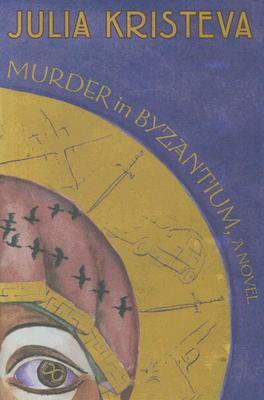 Murder in Byzantium by Julia Kristeva