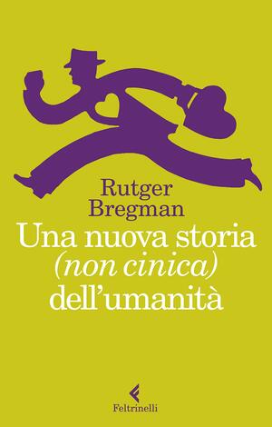 Una nuova storia (non cinica) dell'umanità by Rutger Bregman