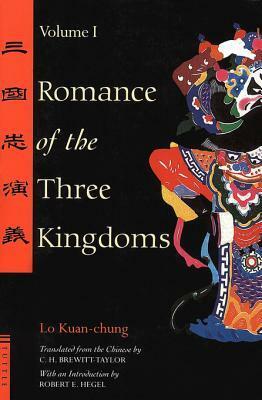 Romance of the Three Kingdoms Vol. I of II by Luo Guanzhong, Luo Guanzhong, Robert E. Hegel, C.H. Brewitt-Taylor