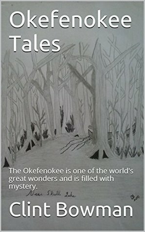 Okefenokee Tales: The Okefenokee is one of the world's great wonders and is filled with mystery. by Clint Bowman