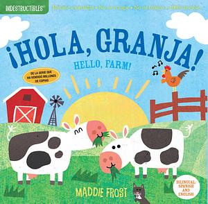 Indestructibles: ¡Hola, granja! / Hello, Farm! by Amy Pixton, Maddie Frost, Maddie Frost