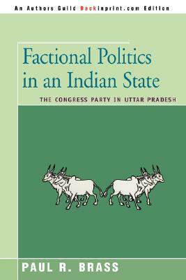 Factional Politics in an Indian State: The Congress Party in Uttar Pradesh by Paul R. Brass