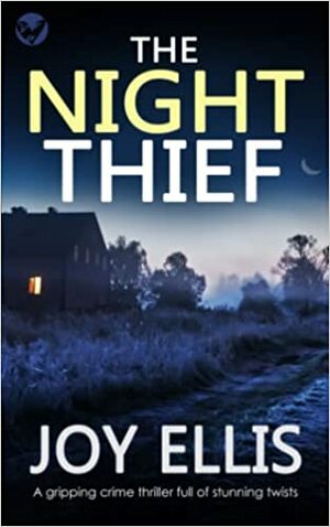 THE NIGHT THIEF a gripping crime thriller full of stunning twists by Joy Ellis