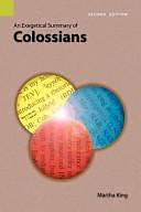 An Exegetical Summary of Colossians by Martha King