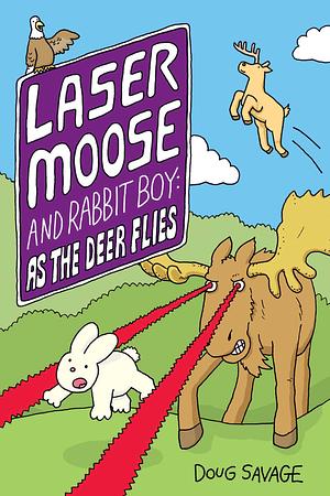 Laser Moose and Rabbit Boy: As the Deer Flies by Doug Savage, Doug Savage