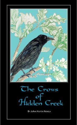 The Crows of Hidden Creek by JoAnn Huston Niemela, Sandy Bradley